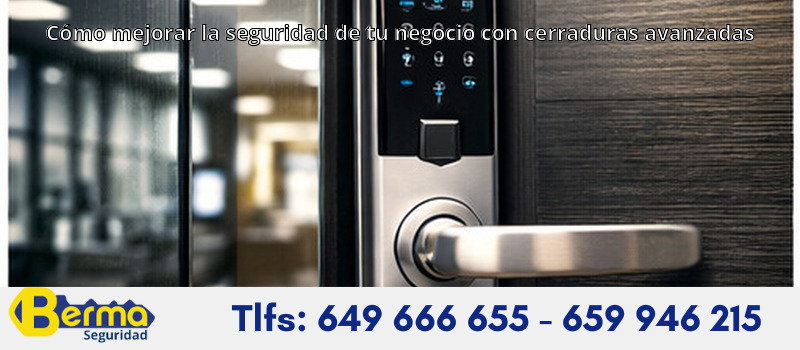 Cómo mejorar la seguridad de tu negocio con cerraduras avanzadas