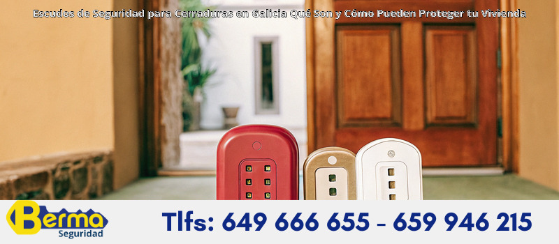 Escudos de Seguridad para Cerraduras en Galicia Qué Son y Cómo Pueden Proteger tu Vivienda