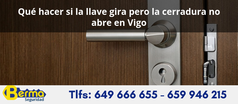 Qué hacer si la llave gira pero la cerradura no abre en Vigo