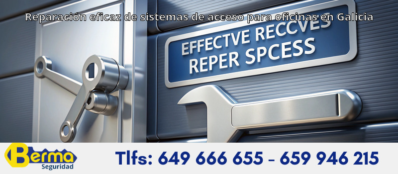 Reparación eficaz de sistemas de acceso para oficinas en Galicia
