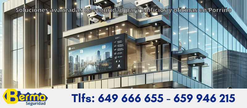 Soluciones avanzadas de seguridad para edificios y oficinas en Porriño